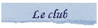 Le club